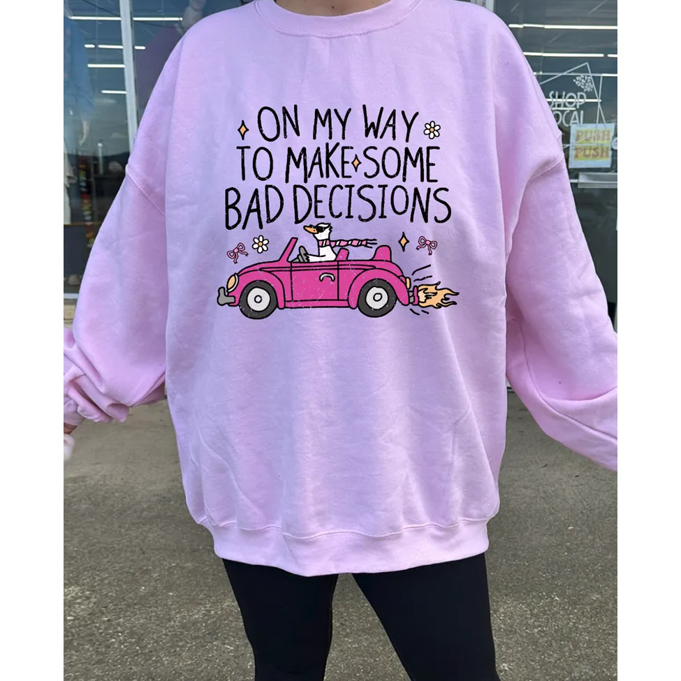 on my way to make bad decisions Tee or Sweatshirt